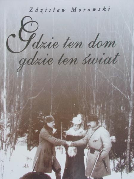 Morawski Zdzisław - Gdzie ten dom, gdzie ten świat