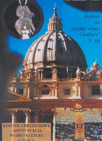 Welenc Stanisław - Podróż do źródeł wiary i kultury, Tom III,Część I