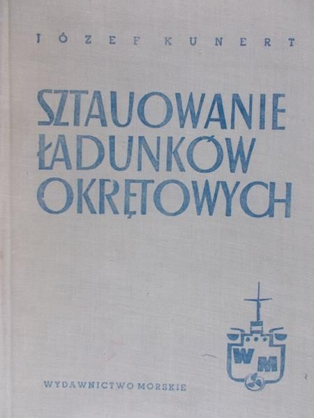 Kunert Józef - Sztauowanie ładunków okrętowych