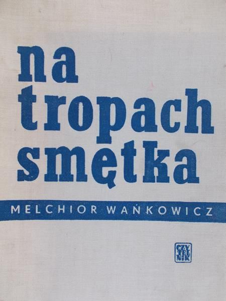 Wańkowicz Melchior - Na tropach smętka