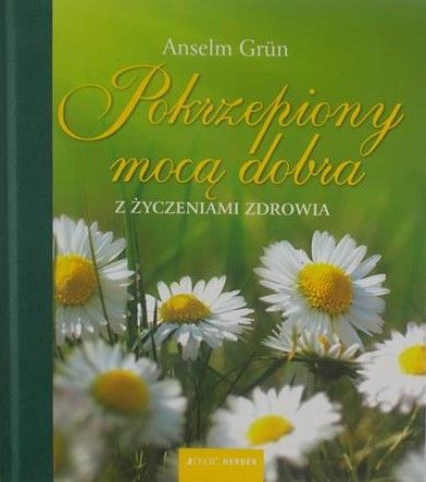 Grun Anselm - Pokrzepiony mocą dobra