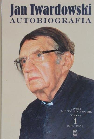 Twardowski Jan - Autobiografia. Tom I