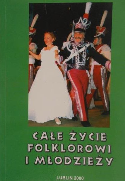 Marczuga Mieczysław (red.) - Całe życie folklorowi i młodzieży