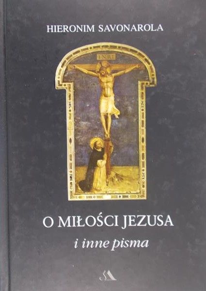 Savonarola Hieronim - O miłości Jezusa i inne pisma