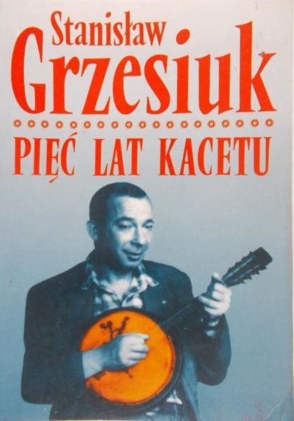 Grzesiuk Stanisław - Pięć lat kacetu