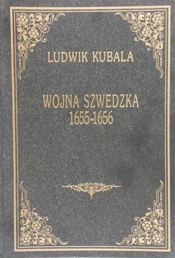Kubala Ludwik - Wojna Szwecka, reprint 1913 r.