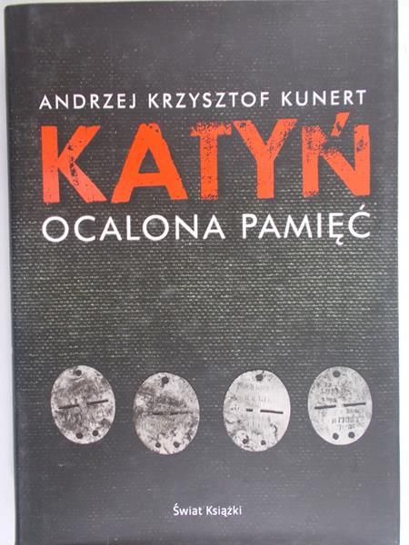 Kunert Andrzej Krzysztof - Katyń. Ocalona pamięć