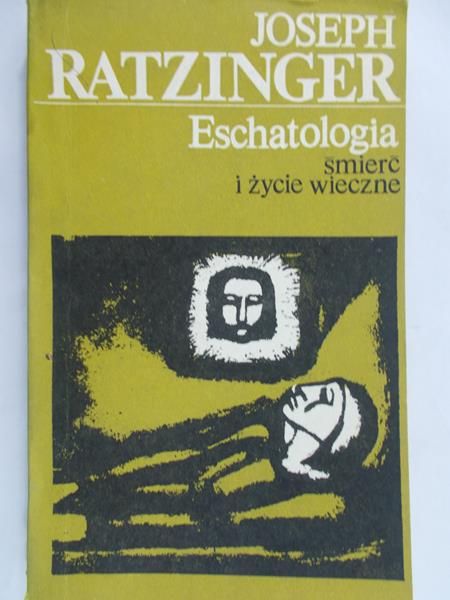 Ratzinger Joseph - Eschatologia. Śmierć i życie wieczne