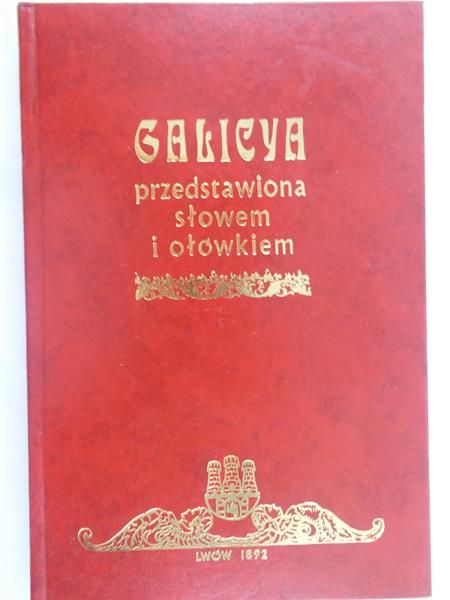 Limanowski Bolesław (opr.) - Galicya przedstawiona słowem i ołówkiem, Reprint z 1892 r.