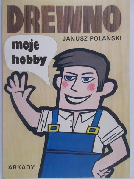 Polański Janusz - Drewno moje hobby