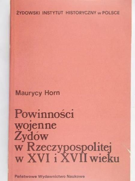 Horn Maurycy - Powinności wojenne Żydów w Rzeczypospolitej w XVI i XVII wieku