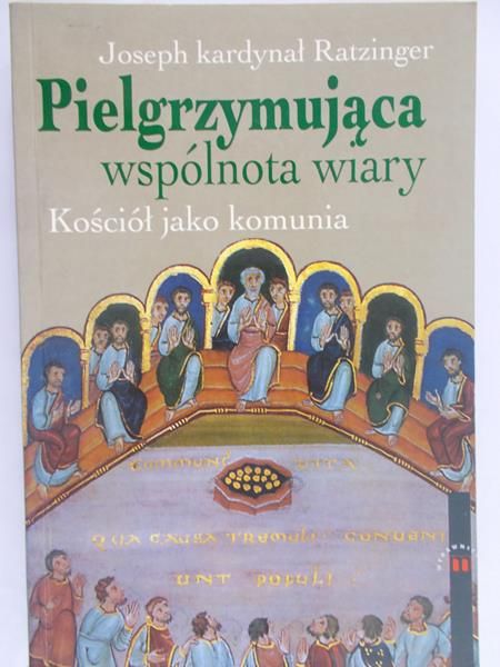 Ratzinger Joseph - Pielgrzymująca wspólnota wiary