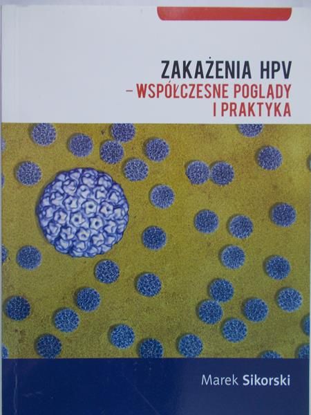 Sikorski Marek - Zakażenia HPV – współczesne poglądy i praktyka