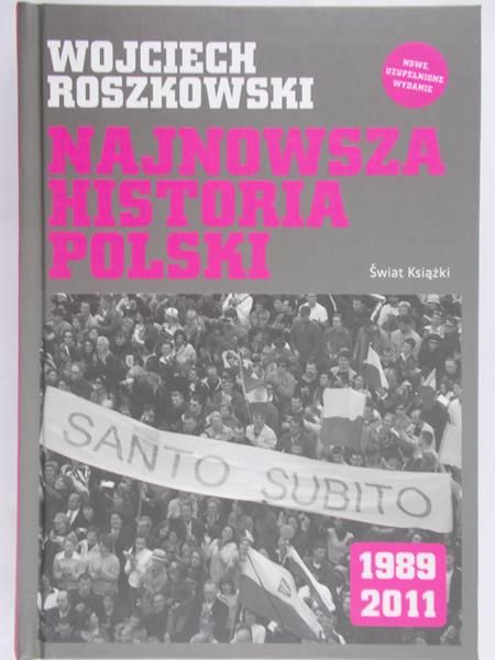 Roszkowski Wojciech - Najnowsza historia Polski 1989 – 2011