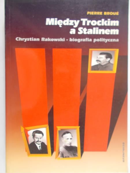 Broue Pierre - Między Trockim a Stalinem. Chrystian Rakowski