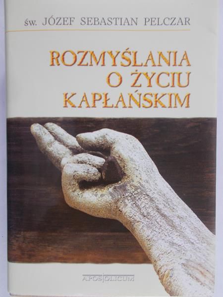 Pelczar Józef S.  -  Rozmyślania o życiu kapłańskim, czyli ascetyka kapłańska