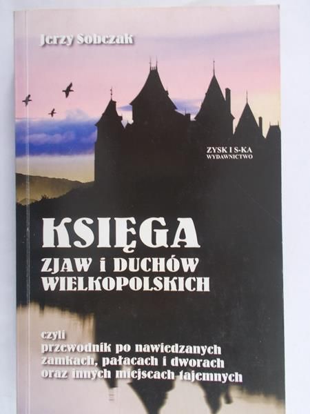 Sobczak Jerzy - Księga zjaw i duchów wielkopolskich