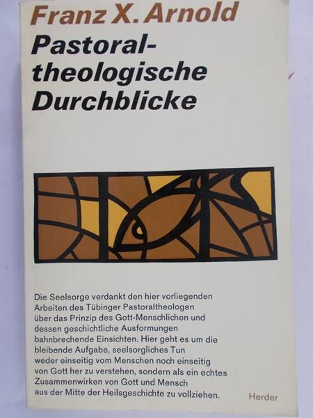 Arnold Franz X. - Pastoral-theologische Durchblicke