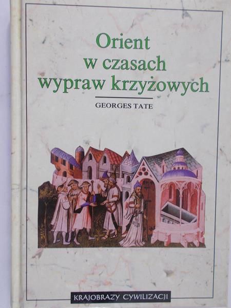 Tate Georges - Orient w czasach wypraw krzyżowych