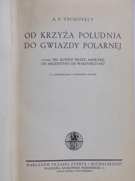 Tschiffely Aime Felix - Od Krzyża Południa do Gwiazdy Polarnej, 1935 r.