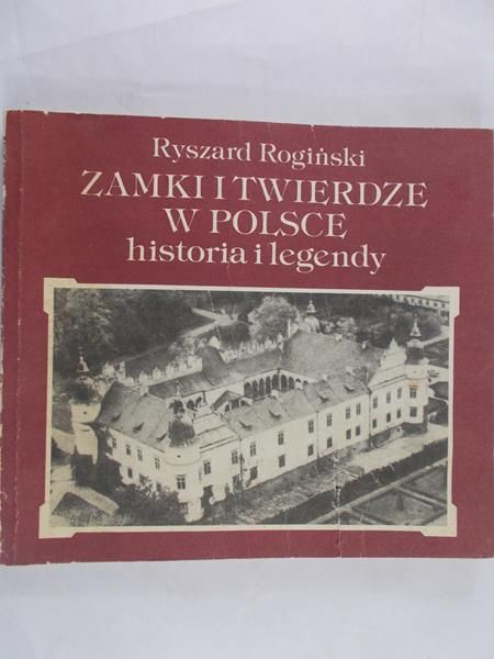Rogiński Ryszard - Zamki i twierdze w Polsce: historia i legendy