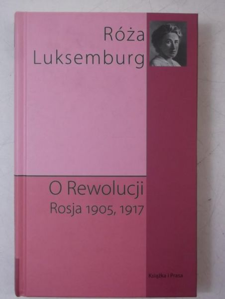 Luksemburg Róża - O Rewolucji. Rosja 1905, 1917