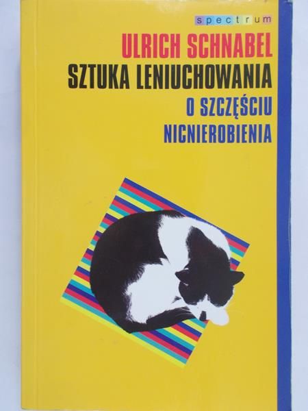 Schnabel Ulrich - Sztuka leniuchowania.O szczęściu nicnierobienia