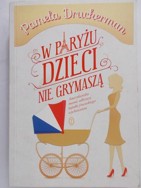 Druckerman Pamela - W Paryżu dzieci nie grymaszą