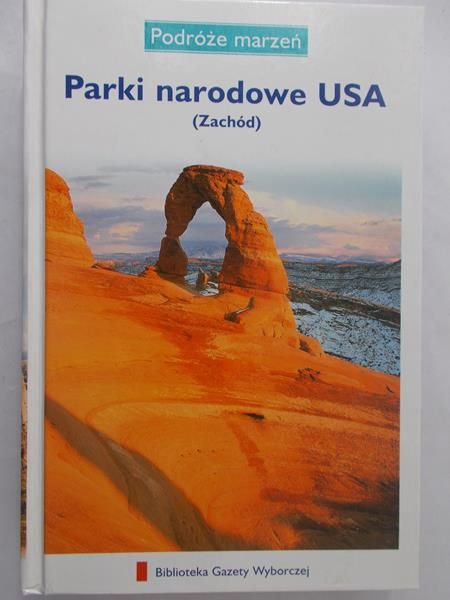Zaborowska Joanna (red.) - Parki narodowe USA (Zachód). Podróże Marzeń