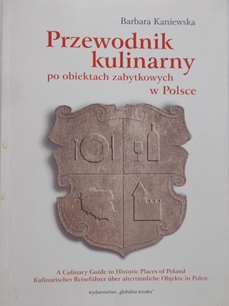 Kaniewska Barbara - Przewodnik kulinarny po obiektach zabytkowych w Polsce