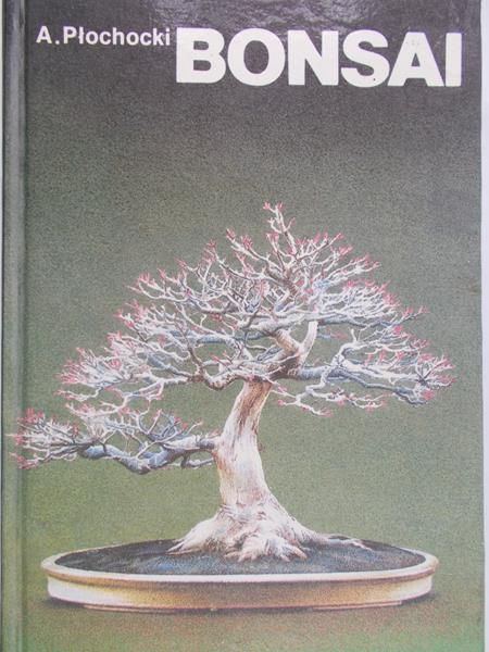 Płochocki A. - Bonsai-sztuka miniaturyzacji drzew i krzewów