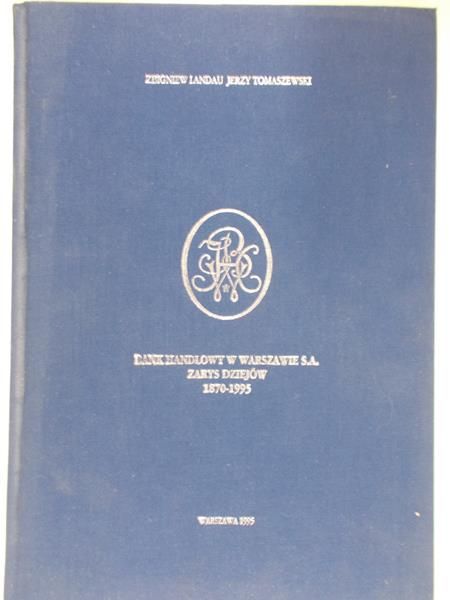Landau Zbigniew - Bank handlowy w Warszawie s.a. zarys dziejów 1870-1995