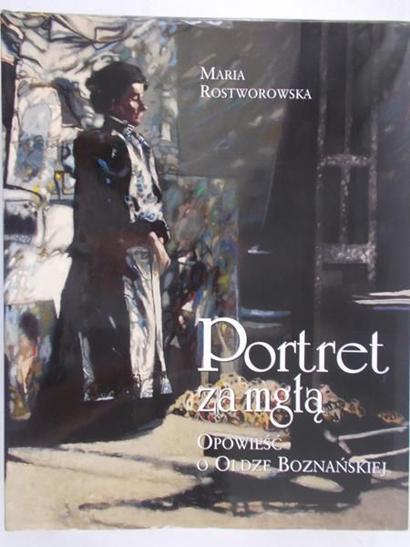 Rostworowska Maria - Portret za mgłą. Opowieść o Oldze Boznańskiej