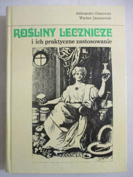 Ożarowski Aleksander - Rośliny lecznicze i ich praktyczne zastosowanie