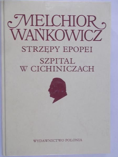 Wańkowicz Melchior - Strzępy epopei, szpital w Cichiniczach