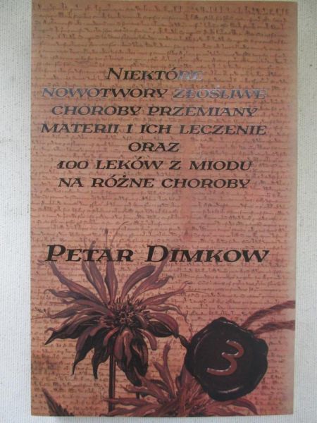 Dimkow Petar - Niektóre nowotwory złośliwe, choroby przemiany materii i ich leczenie oraz 100 leków z miodu na różne choroby