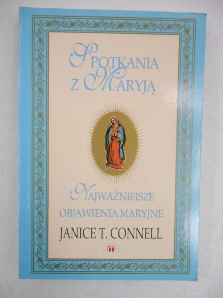 Connell Janice T.  - Spotkania z Maryją. Najważniejsze objawienia maryjne