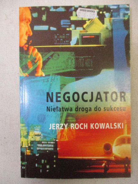 Kowalski Jerzy Roch - Negocjator. Niełatwa droga do sukcesu