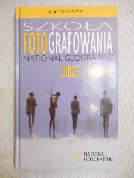 Caputo Robert - Szkoła fotografowania National Geographic: ludzie i portrety