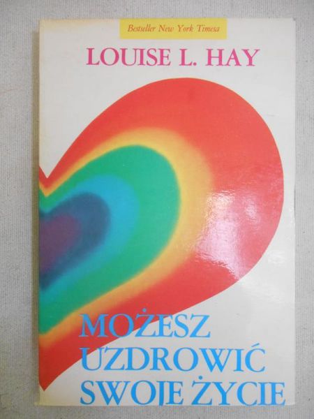 Hay Louise L. - Możesz uzdrowić swoje życie