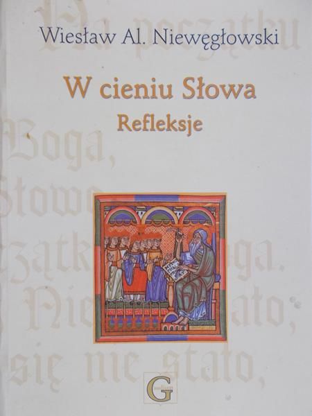Niewęgłowski Wiesław Al. - W cieniu Słowa. Refleksja