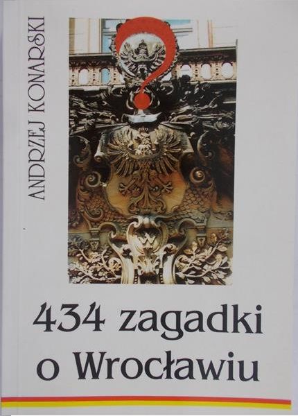 Konarski Andrzej - 434 zagadki o Wrocławiu