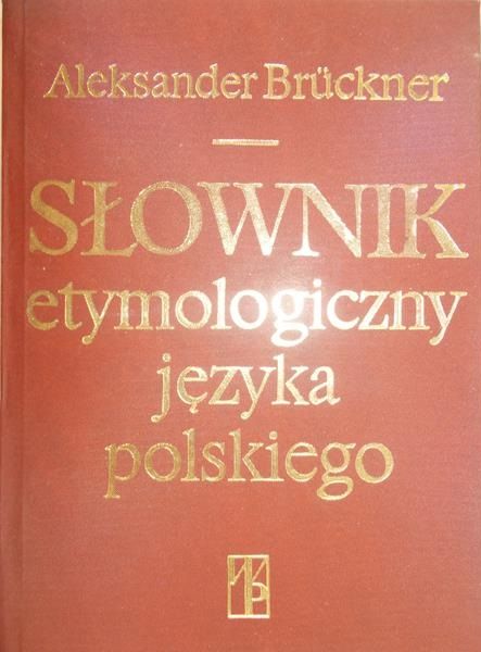 Bruckner  Aleksander - Słownik etymologiczny języka polskiego