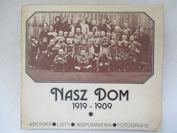 Kowalska Zofia(oprac.) - Nasz dom 1919-1989