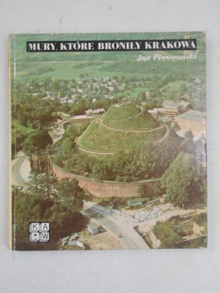 Piwowoński Jan  -  Mury, które broniły Krakowa