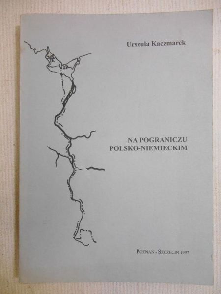 Kaczmarek Urszula - Na pograniczu polsko-niemieckim