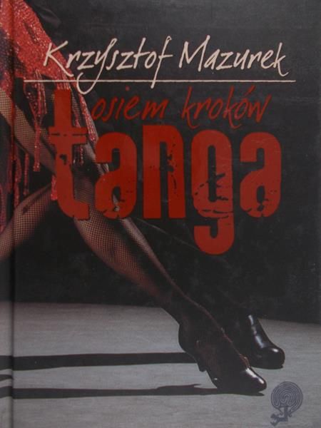Mazurek Krzysztof - Osiem kroków tanga