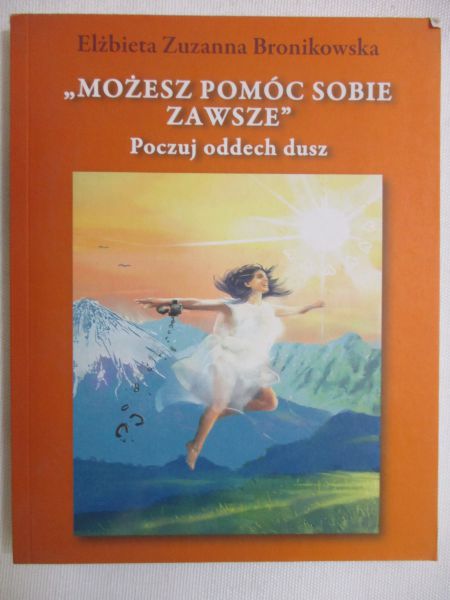 Bronikowska Elżbieta Zuzanna - Możesz pomóc sobie zawsze - poczuj oddech dusz