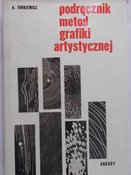 Jurkiewicz Andrzej - Podręcznik metod grafiki artystycznej