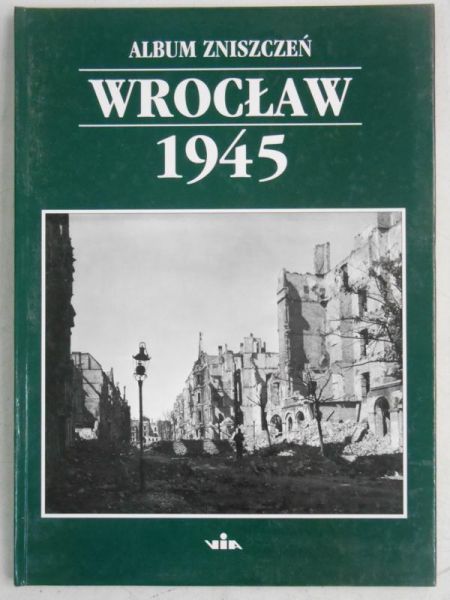 Smolak Marzena - Album zniszczeń. Wrocław 1945